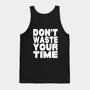 Don't waste your time Tank Top